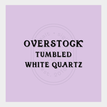White Quartz // Tumbled - OVERSTOCK